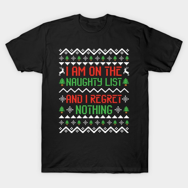 I Am On The Naughty List And I Regret Nothing Funny Ugly Christmas Sweater T-Shirt by Vishal Sannyashi